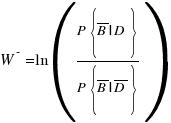 W^- = ln({P{delim{lbrace}{overline{B}|D}{rbrace}}}/{P{delim{lbrace}{overline{B}|overline{D}}{rbrace}}}) W^- = ln({P{delim{lbrace}{overline{B}|D}{rbrace}}}/{P{delim{lbrace}{overline{B}|overline{D}}{rbrace}}})