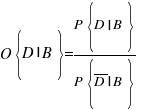 O{delim{lbrace}{D|B}{rbrace}}={P{delim{lbrace}{D|B}{rbrace}}}/{P{delim{lbrace}{overline{D}|B}{rbrace}}} O{delim{lbrace}{D|B}{rbrace}}={P{delim{lbrace}{D|B}{rbrace}}}/{P{delim{lbrace}{overline{D}|B}{rbrace}}}