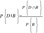 P{delim{lbrace}{D|B}{rbrace}}={P{delim{lbrace}{D inter B}{rbrace}}}/{P{delim{lbrace}{B}{rbrace}}} P{delim{lbrace}{D|B}{rbrace}}={P{delim{lbrace}{D inter B}{rbrace}}}/{P{delim{lbrace}{B}{rbrace}}}