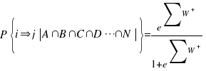 P delim{lbrace}{i doubleright j delim{|}{A inter B inter C inter D cdots inter N}{|}}{rbrace}={e^sum{}{}{W^+}}/{1+e^sum{}{}{W^+}} P delim{lbrace}{i doubleright j delim{|}{A inter B inter C inter D cdots inter N}{|}}{rbrace}={e^sum{}{}{W^+}}/{1+e^sum{}{}{W^+}}