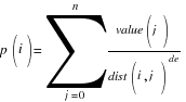 p(i) = sum{j=0}{n}{{value(j)}/{dist(i,j)}^de} p(i) = sum{j=0}{n}{{value(j)}/{dist(i,j)}^de}