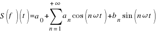 S(f)(t)=a_{0}+sum{n=1}{+infty}{a_{n} cos(n omega t)+b_{n} sin(n omega t)} S(f)(t)=a_{0}+sum{n=1}{+infty}{a_{n} cos(n omega t)+b_{n} sin(n omega t)}