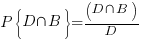 P{delim{lbrace}{D inter B}{rbrace}}=(D inter B)/D